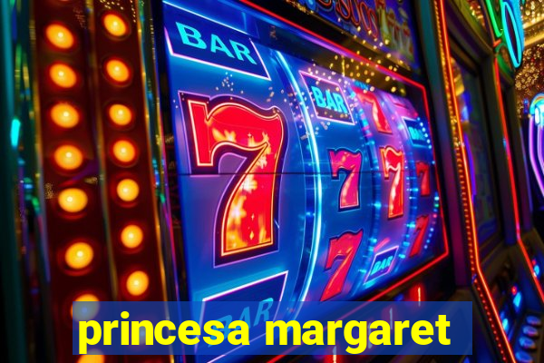 princesa margaret